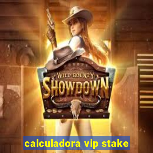 calculadora vip stake